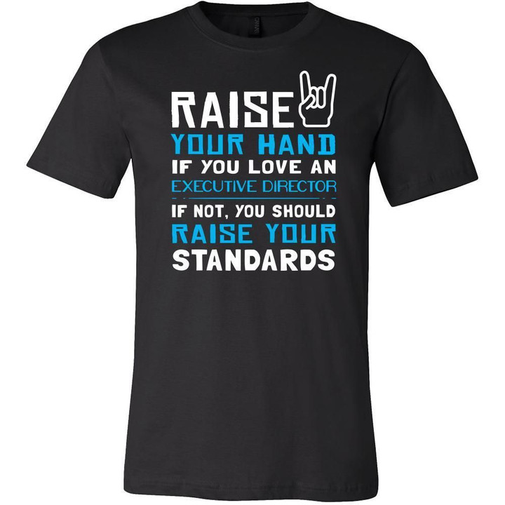 Executive Director Shirt - Raise your hand if you love Executive Director if not raise your standards - Profession Gift