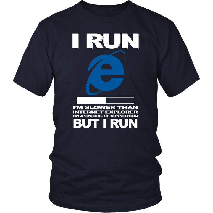 I run Im slower than internet explorer on a 90s dial up connection but I run tshirt