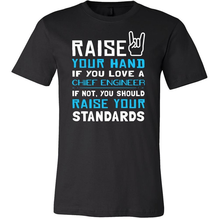 Chief Engineer Shirt - Raise your hand if you love Chief Engineer if not raise your standards - Profession Gift