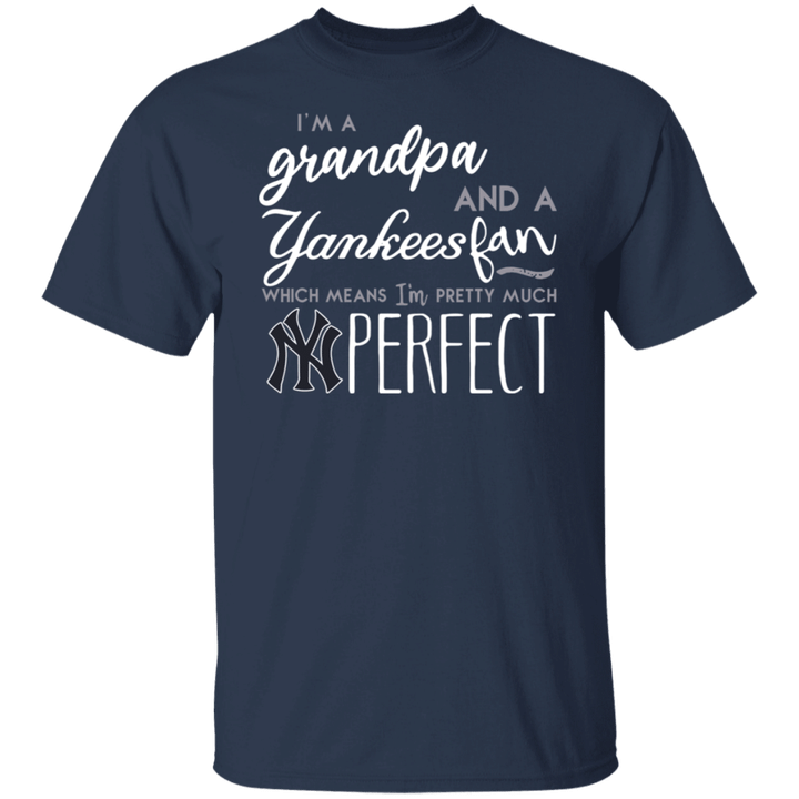 I am a grandpa and a Yankees fan which means I am pretty much perfect T-Shirt