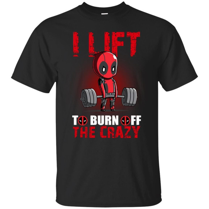 Deadpool - I Lift To Burn Off The Crazy Shirt