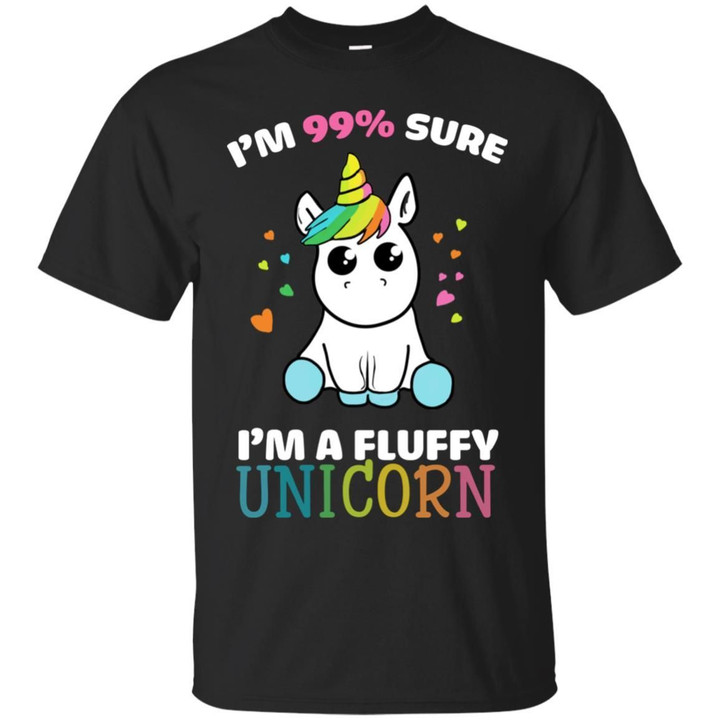 Im 99 Percent Sure Im A Fluffy Unicorn Shirt