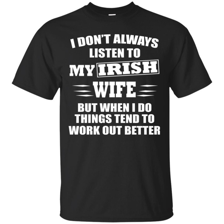 I Dont Always Listen To My Irish Wife Shirt