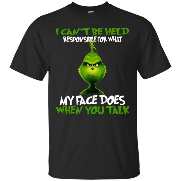 Grinch - I Cant Be Held Responsible For What My Face Does When You Talk Shirt