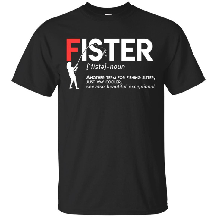 Fister - Another Term For Fishing Sister Just Way Cooler Shirt