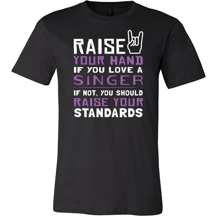 Singer Shirt - Raise your hand if you love Singer if not raise your standards - Profession Gift