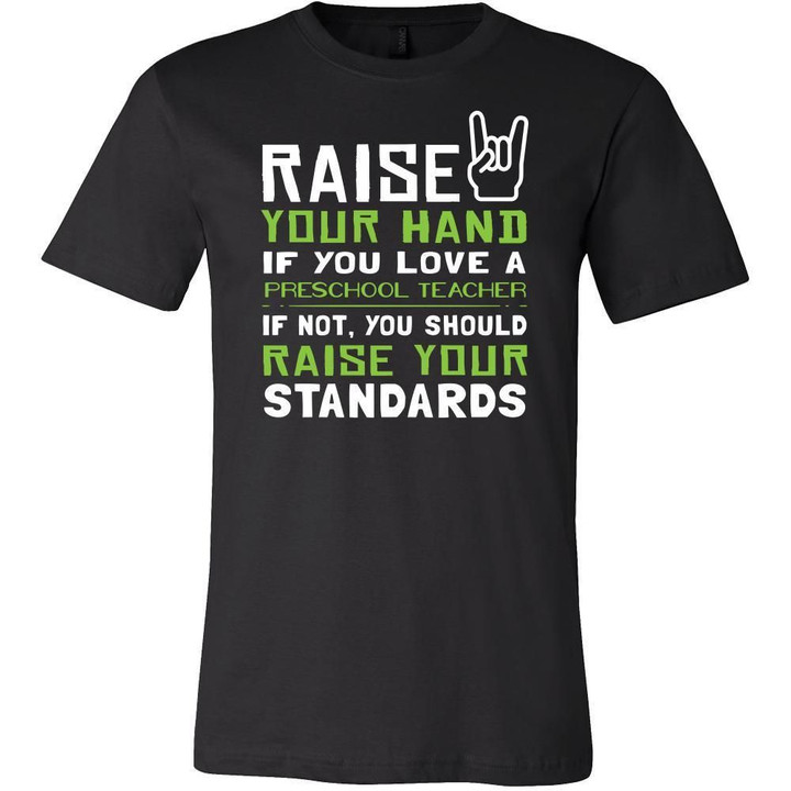 Preschool Teacher Shirt - Raise your hand if you love Preschool Teacher if not raise your standards - Profession Gift