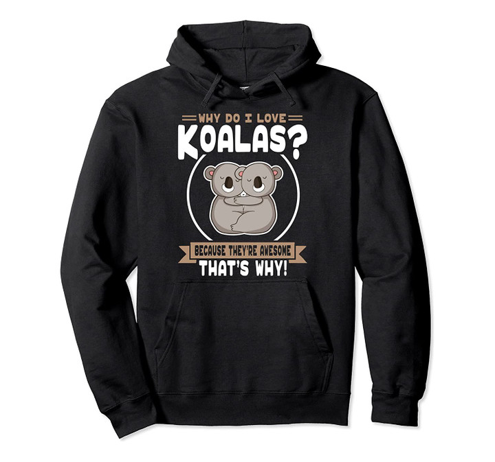 Why Do I Love Koalas - Cute Koala Lover Pullover Hoodie, T Shirt, Sweatshirt