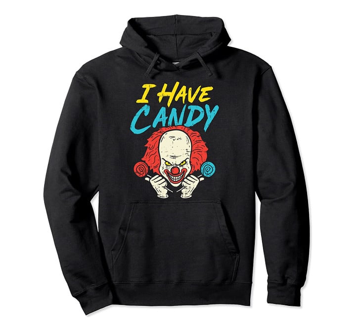 I Have Candy Scary Clown Horror Movie Halloween Costume Pullover Hoodie, T Shirt, Sweatshirt