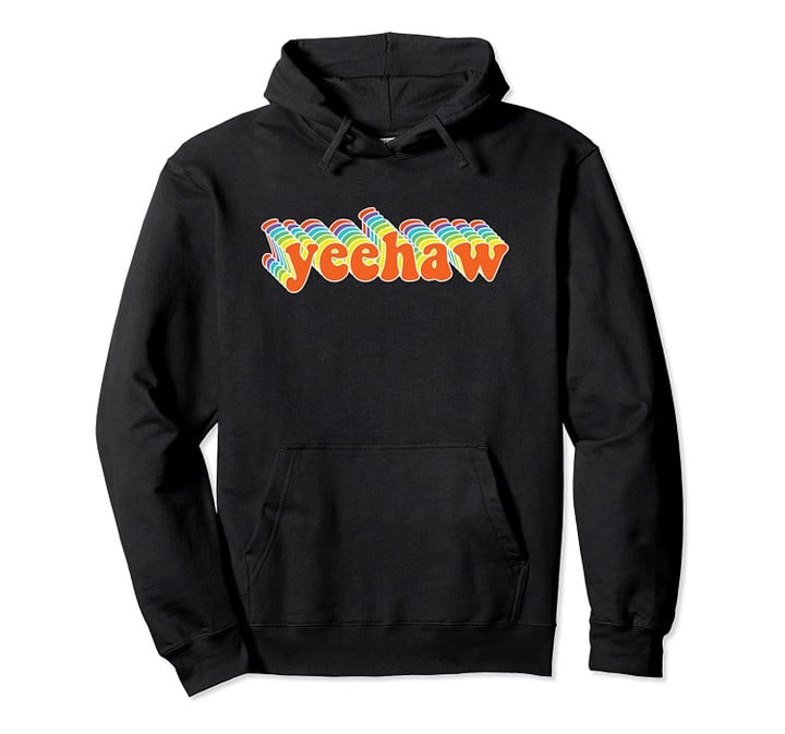Funny Yeehaw Retro Style Meme Quote Pullover Hoodie, T Shirt, Sweatshirt