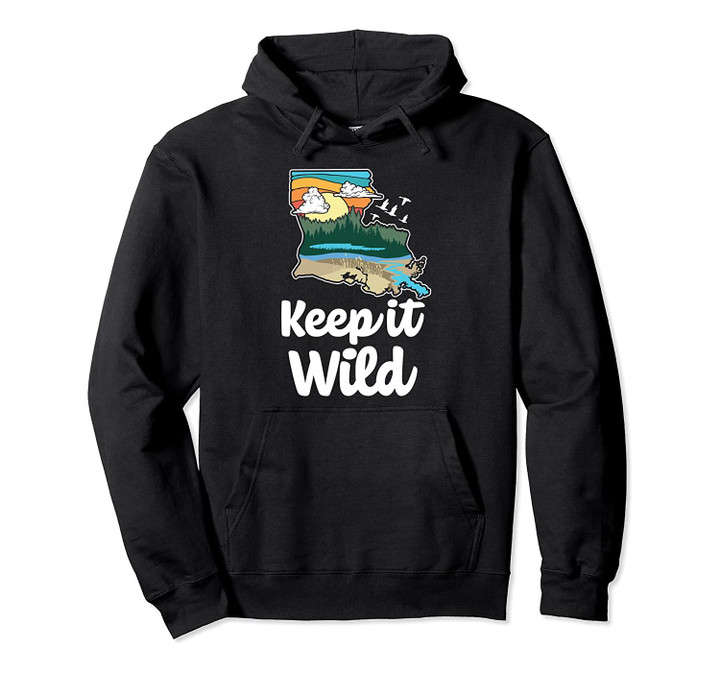 Keep Louisiana Wild Retro Nature & Outside Lover Graphic Pullover Hoodie, T Shirt, Sweatshirt