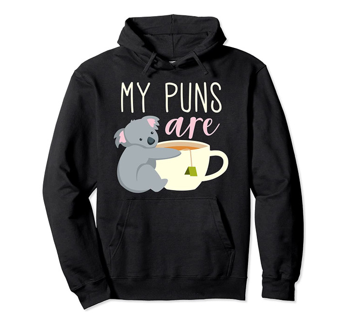 My Puns Are Quality - Koala And Tea Hoodie, T Shirt, Sweatshirt
