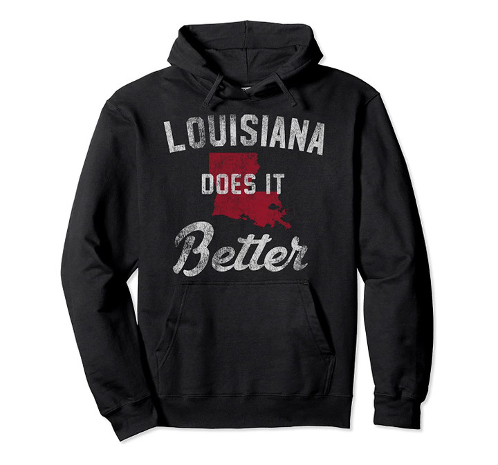 Louisiana Does It Better Pullover Hoodie, T Shirt, Sweatshirt