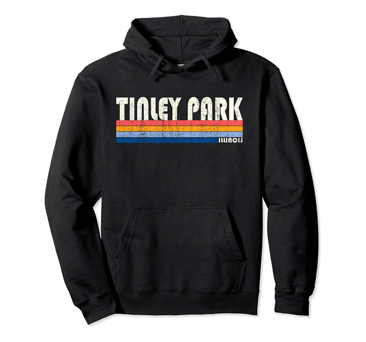 Vintage 70s 80s Style Tinley Park, Illinois Pullover Hoodie, T Shirt, Sweatshirt
