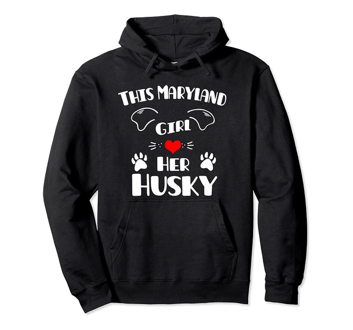This Maryland Girl Loves Her Husky Pullover Hoodie, T Shirt, Sweatshirt