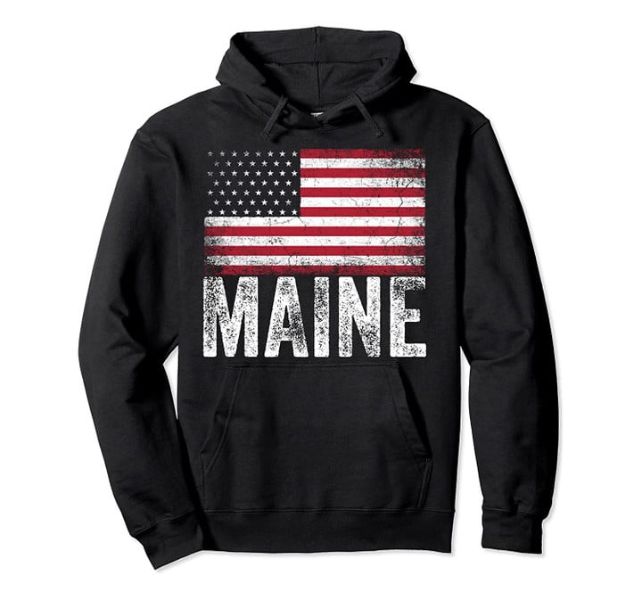 Maine American Flag 4th of July Patriotic USA Men Women Gift Pullover Hoodie, T Shirt, Sweatshirt
