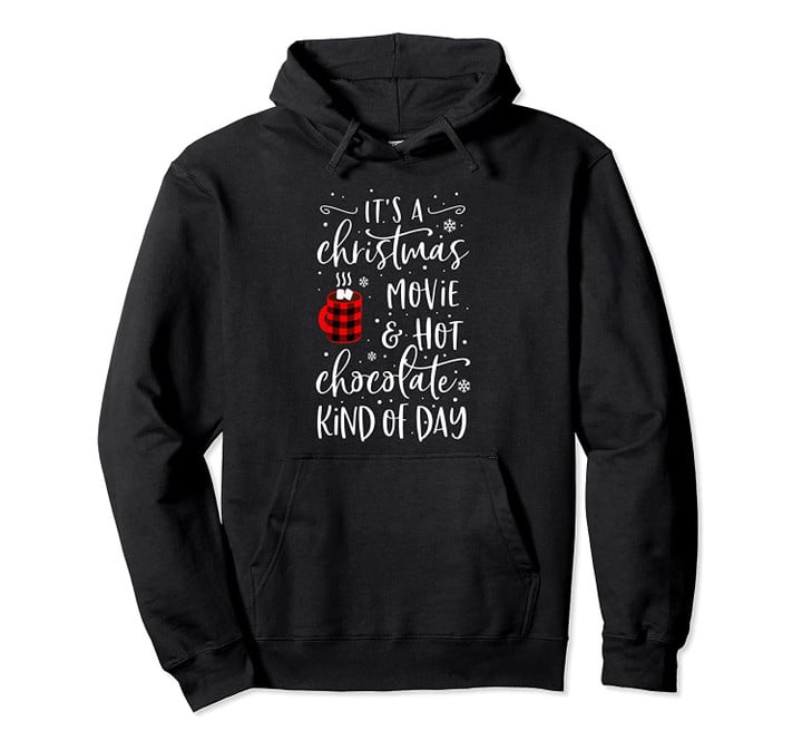 It's a christmas movies hot chocolate kind of day christmas Pullover Hoodie, T Shirt, Sweatshirt