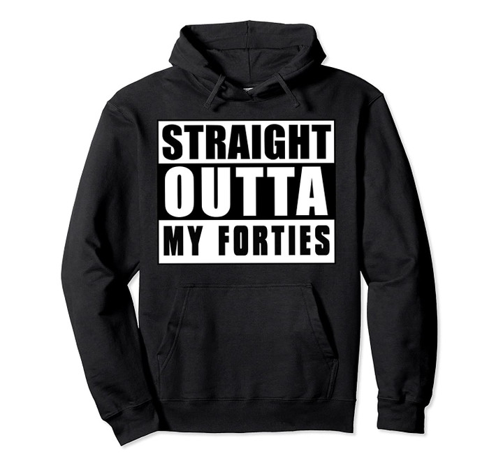 Straight Outta My Forties 50th Classic Birthday Gift Pullover Hoodie, T Shirt, Sweatshirt