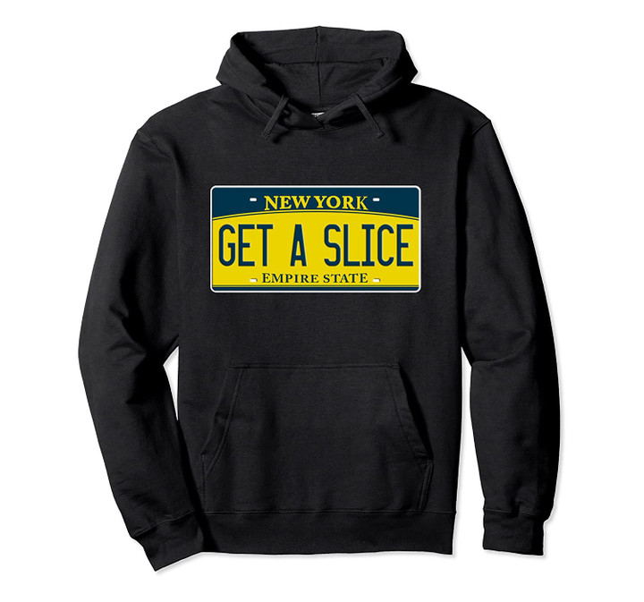 New York Pizza NY License Plate Get A Slice Funny Saying Pullover Hoodie, T Shirt, Sweatshirt