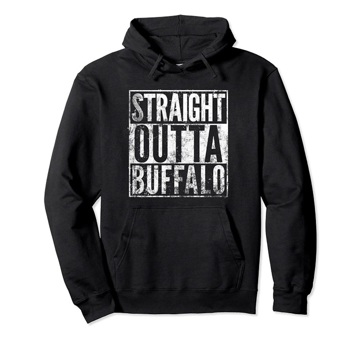Straight Outta Buffalo New York Distressed Effect Pullover Hoodie, T Shirt, Sweatshirt