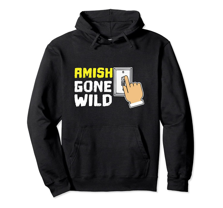 Amish Joke Funny Wild Crazy Pullover Hoodie, T Shirt, Sweatshirt