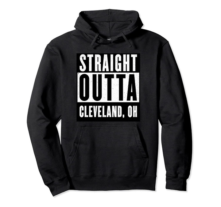 Straight Outta CLEVELAND Pullover Hoodie OHIO Home Tee Pullover Hoodie, T Shirt, Sweatshirt