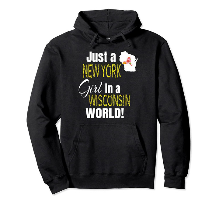 Just A New York Girl In A Wisconsin World Cute Gift Pullover Hoodie, T Shirt, Sweatshirt