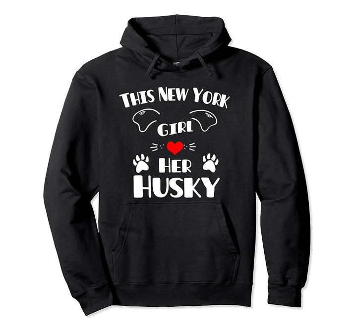 This New York Girl Loves Her Husky Pullover Hoodie, T Shirt, Sweatshirt