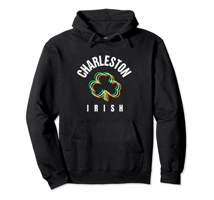 St Patricks Charleston SC Green Fun Irish Saint Pattys Lucky Pullover Hoodie, T Shirt, Sweatshirt