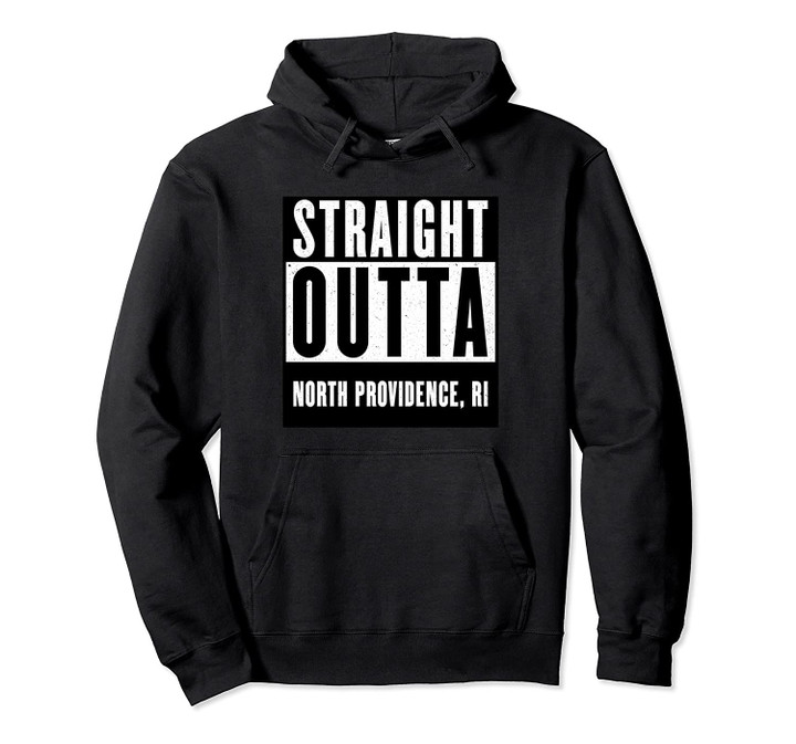 Straight Outta NORTH PROVIDENCE Pullover Hoodie RHODE ISLAND Home Pullover Hoodie, T Shirt, Sweatshirt