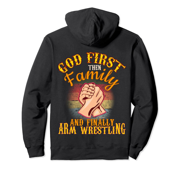 1st God 2nd Family and Arm Wrestling hoody strong men muscle, T Shirt, Sweatshirt