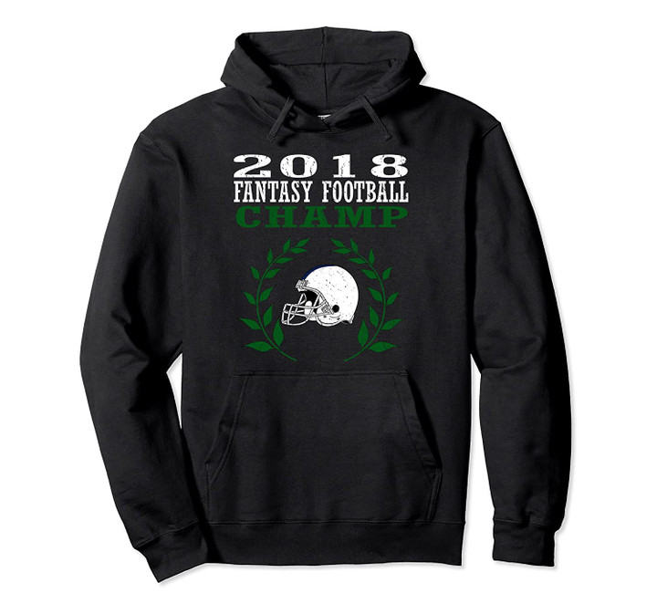 2018 Fantasy Football Champ Hoodie Men Women Gift, T Shirt, Sweatshirt