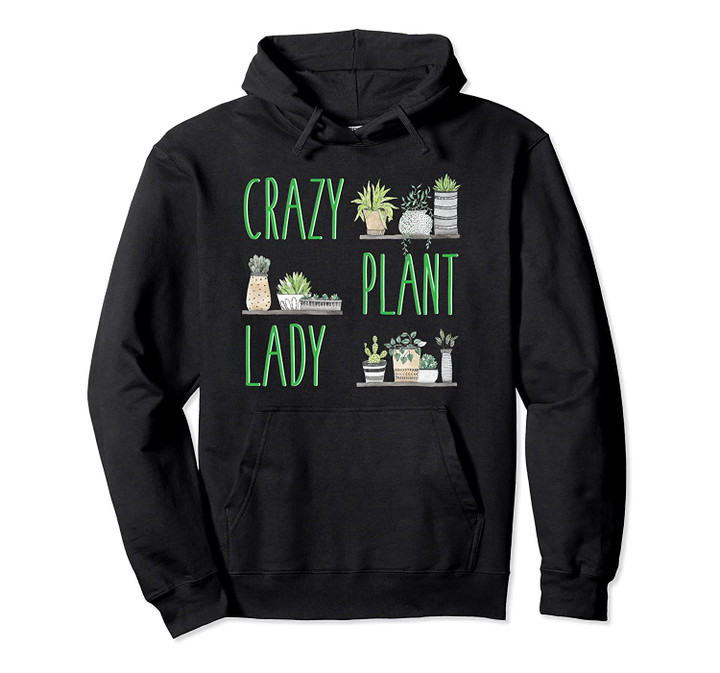 Crazy Plant Lady - Gardening Hoodie, T Shirt, Sweatshirt