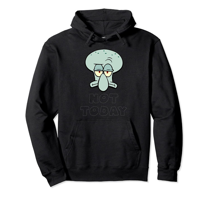 Not Today With Squidwards Head Pullover Hoodie, T Shirt, Sweatshirt