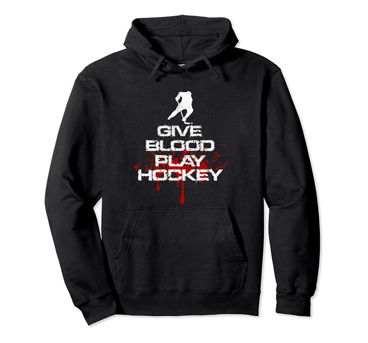 Give Blood Play Hockey Player Ice Hockey Inspired Design Pullover Hoodie, T Shirt, Sweatshirt