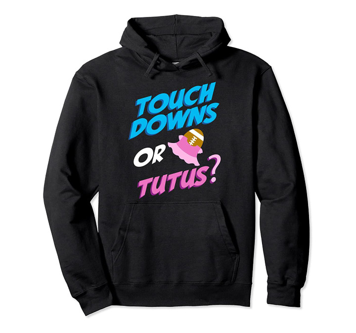 Touchdowns Or Tutus? | Football Player or Ballerina Babies Pullover Hoodie, T Shirt, Sweatshirt