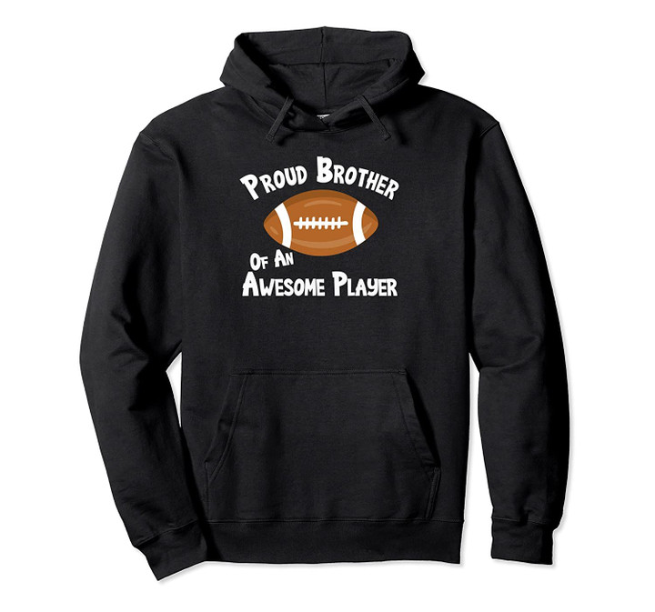 Proud Brother Of An Awesome Player Football Sports Fan Gift Pullover Hoodie, T Shirt, Sweatshirt