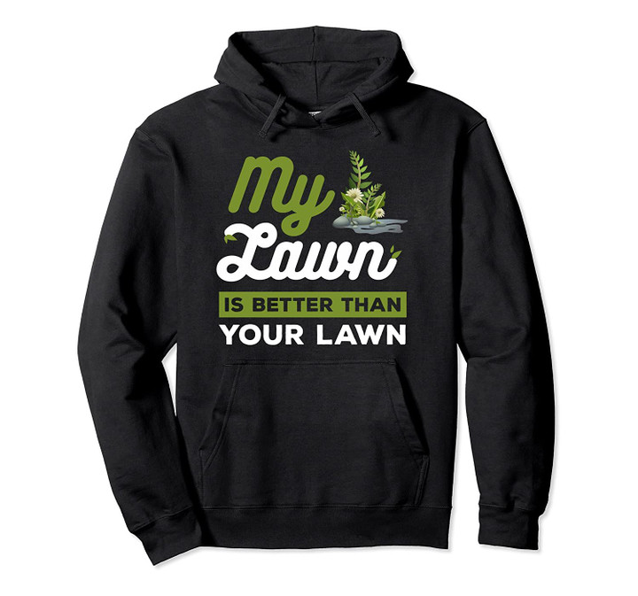 My Lawn Is Better Than Your Lawn Funny Neighbors Hoodie, T Shirt, Sweatshirt