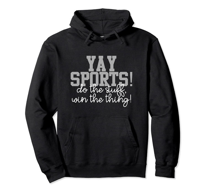 Funny Football Yay Sports Do the Stuff Win the Thing Team Pullover Hoodie, T Shirt, Sweatshirt