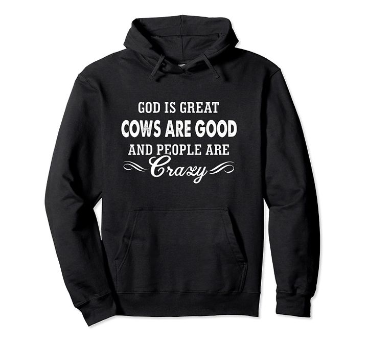 God is great cows are good and people are crazy hoodie, T Shirt, Sweatshirt