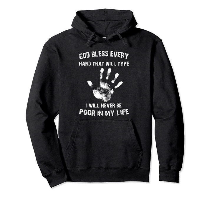 God Bless Every Hand That Will Type Will Never Poor My Life Pullover Hoodie, T Shirt, Sweatshirt