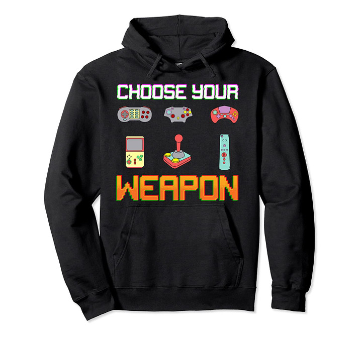 Choose Your Weapon Video Game Controller Funny Gaming Gift Pullover Hoodie, T Shirt, Sweatshirt