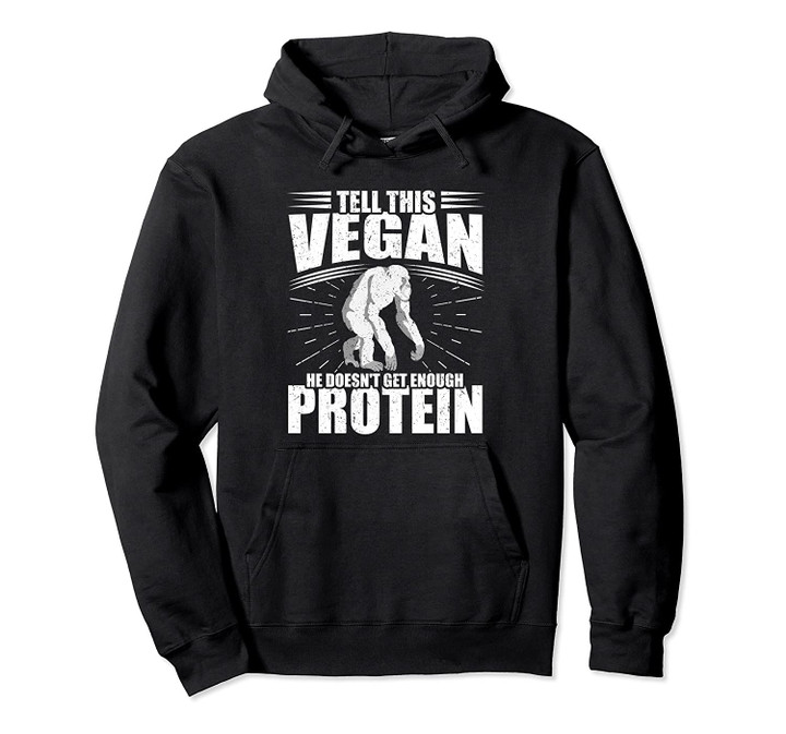 Tell This Vegan He Doesn't Get Enough Protein Funny Gorilla Pullover Hoodie, T Shirt, Sweatshirt