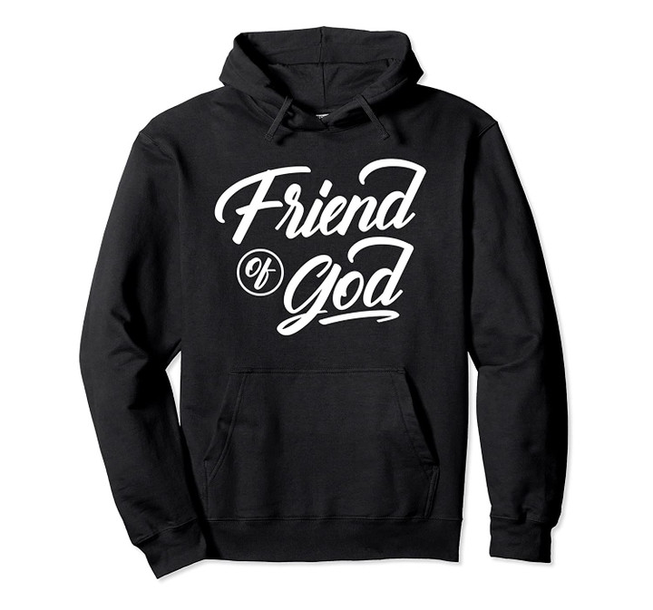 Christian gift bible verse inspirational gift Friend of God Pullover Hoodie, T Shirt, Sweatshirt
