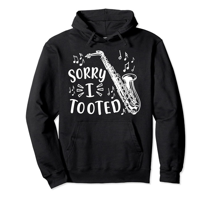 Sorry I Tooted Saxophone Sax Marching Band Funny Pullover Hoodie, T Shirt, Sweatshirt