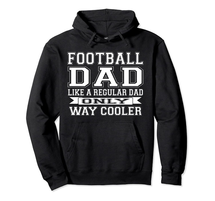 Football Dad Like A Regular Dad Only Way Cooler Pullover Hoodie, T Shirt, Sweatshirt