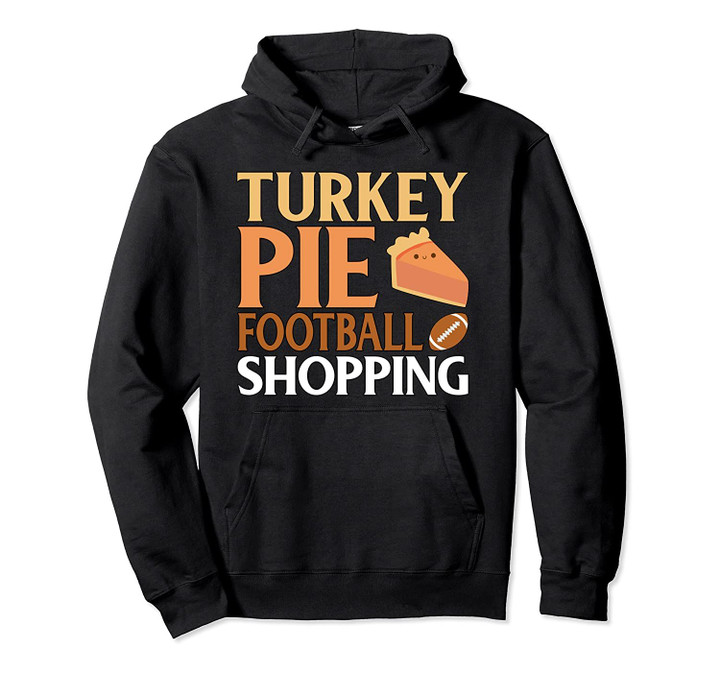 Thanksgiving Turkey Pie Football Shopping Pullover Hoodie, T Shirt, Sweatshirt