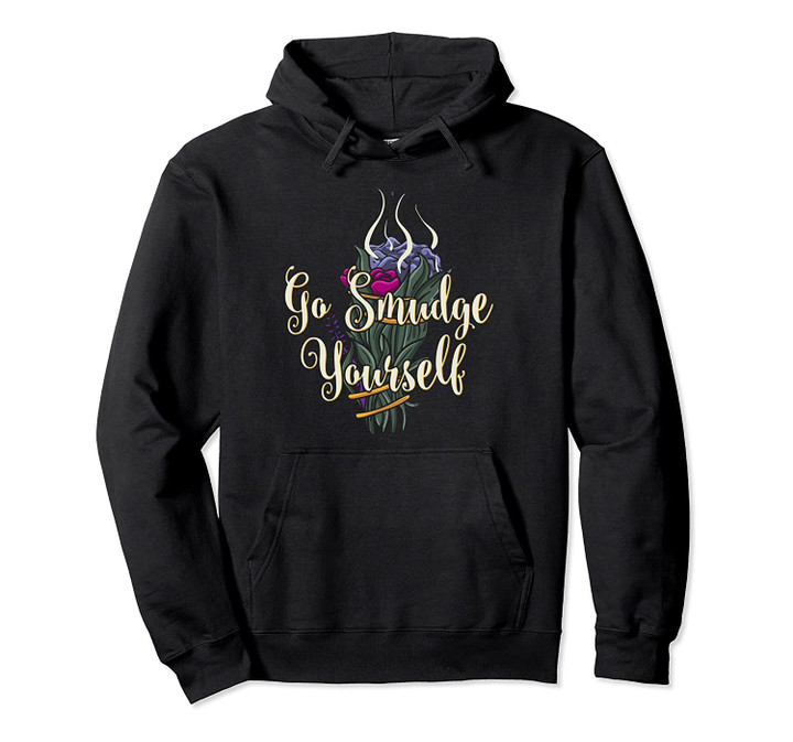 Go Smudge Yourself Sage Smudging Feather Funny Gift Pullover Hoodie, T Shirt, Sweatshirt