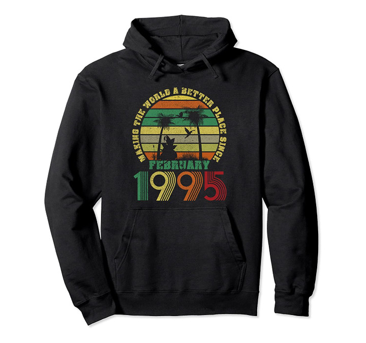 Vintage Retro Making World Better Since February 1995 Pullover Hoodie, T Shirt, Sweatshirt