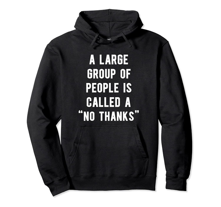 A large group of people is called a no thanks Pullover Hoodie, T Shirt, Sweatshirt
